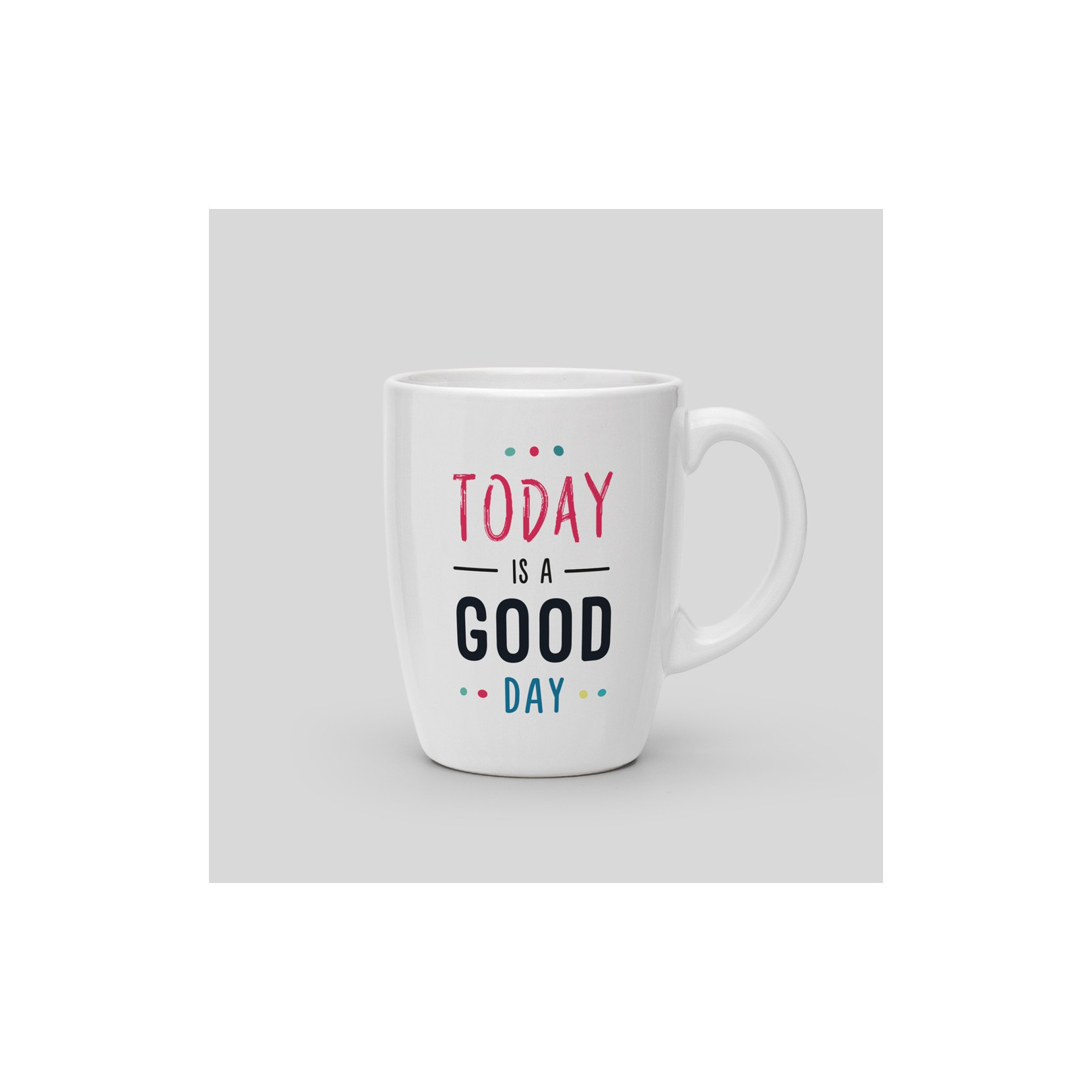 Mug Today is a good day